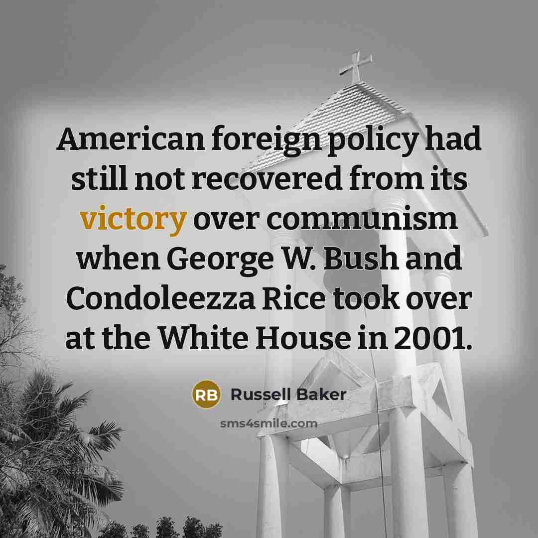 “American foreign policy had still not recovered from its victory…” quote by Russell Baker