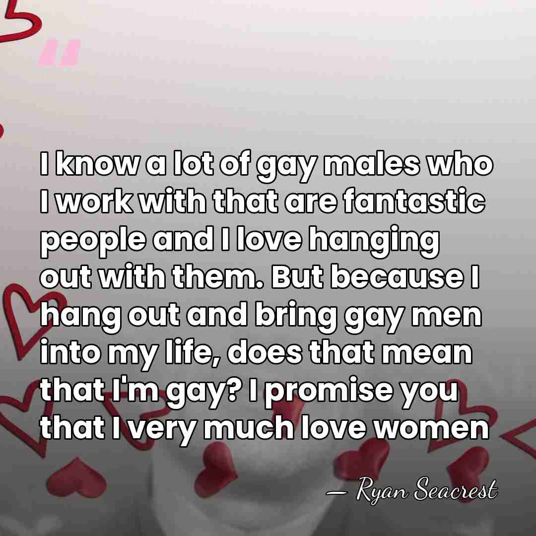 I know a lot of gay males who I work with that&hellip; - Ryan Seacrest