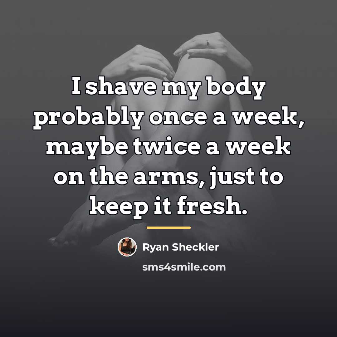 “I shave my body probably once a week, maybe twice…” quote by Ryan Sheckler