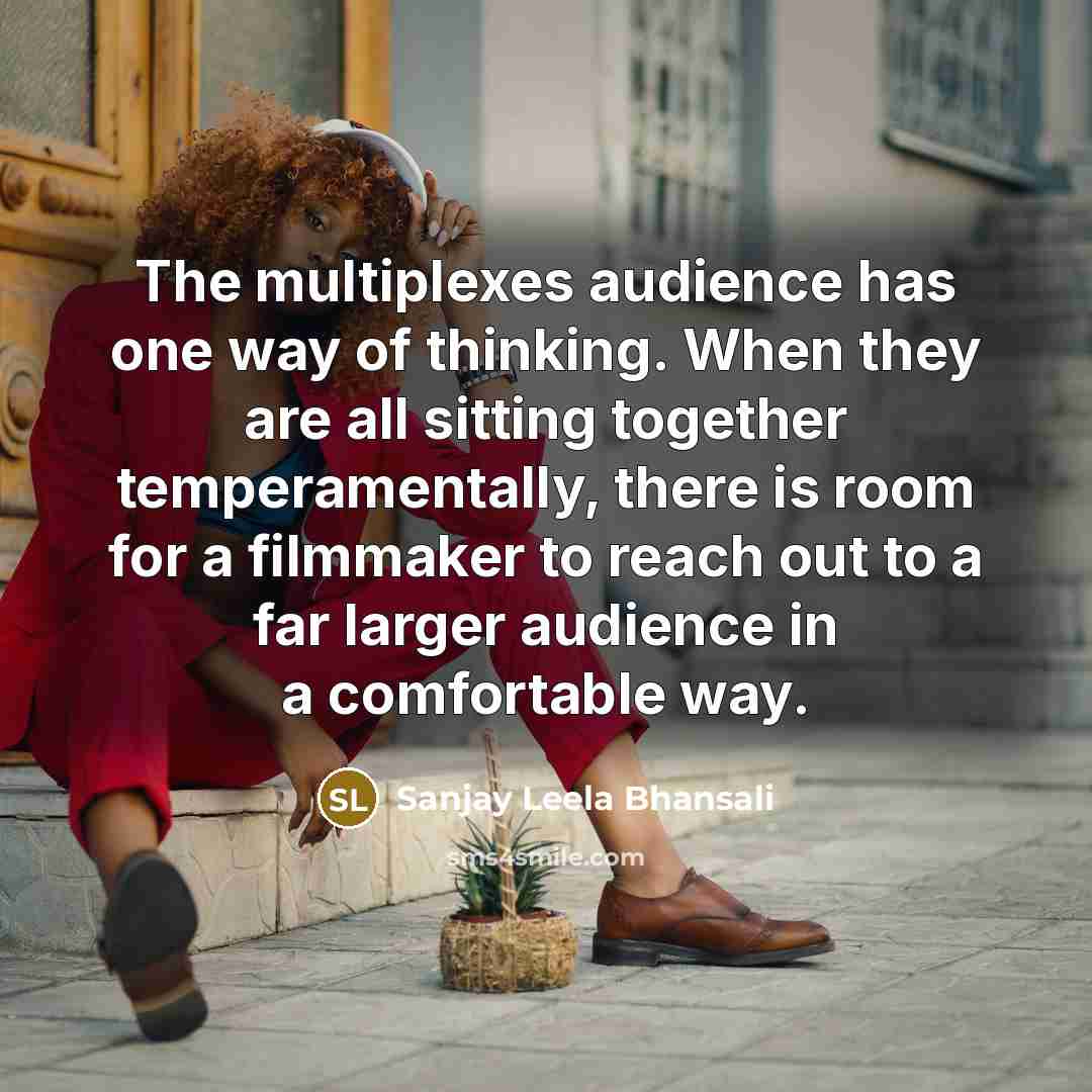 “The multiplexes audience has one way of thinking. When they…” quote by Sanjay Leela Bhansali