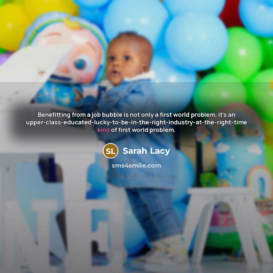 “Benefitting from a job bubble is not only a first…” quote by Sarah Lacy