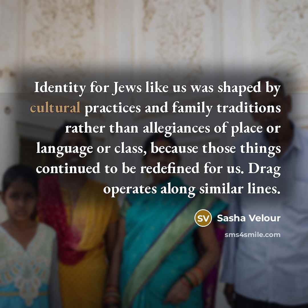 “Identity for Jews like us was shaped by cultural practices…” quote by Sasha Velour