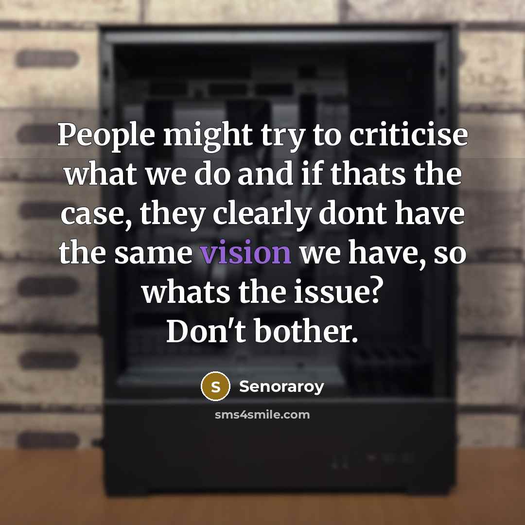 “People might try to criticise what we do and if…” quote by Senoraroy