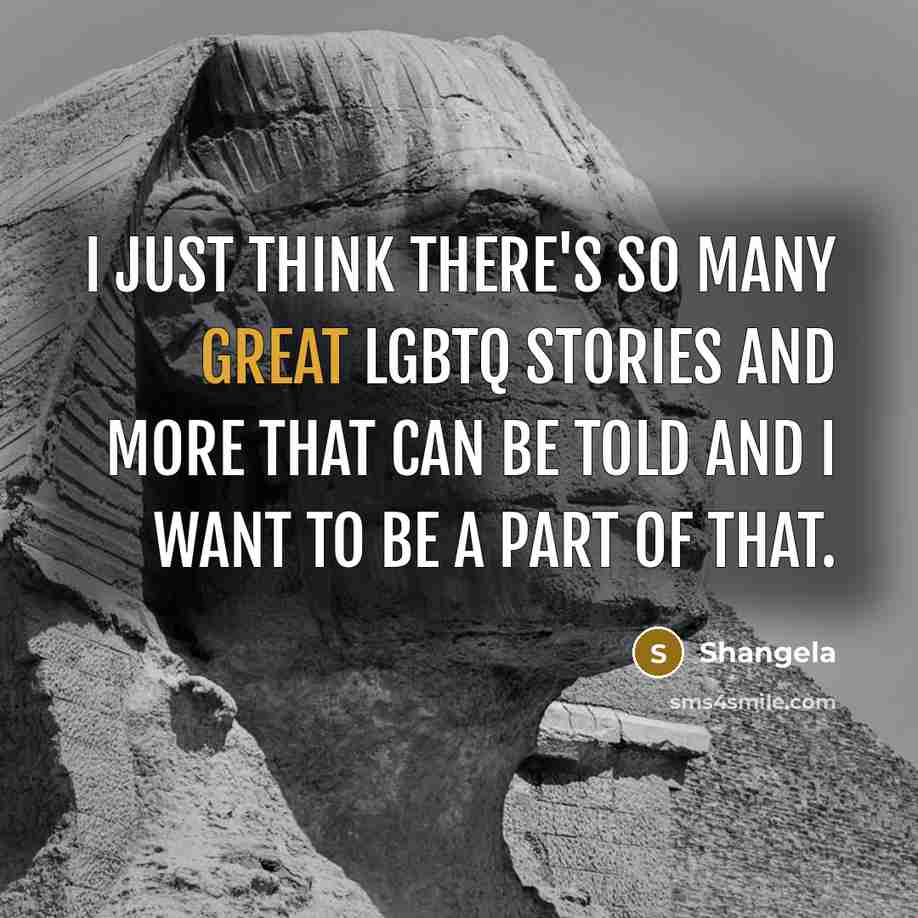 “I just think there's so many great LGBTQ stories and…” quote by Shangela