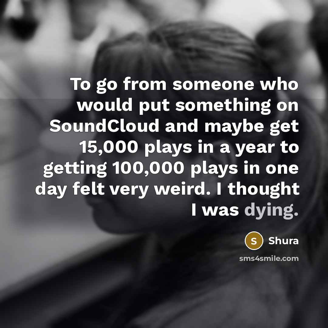 “To go from someone who would put something on SoundCloud…” quote by Shura