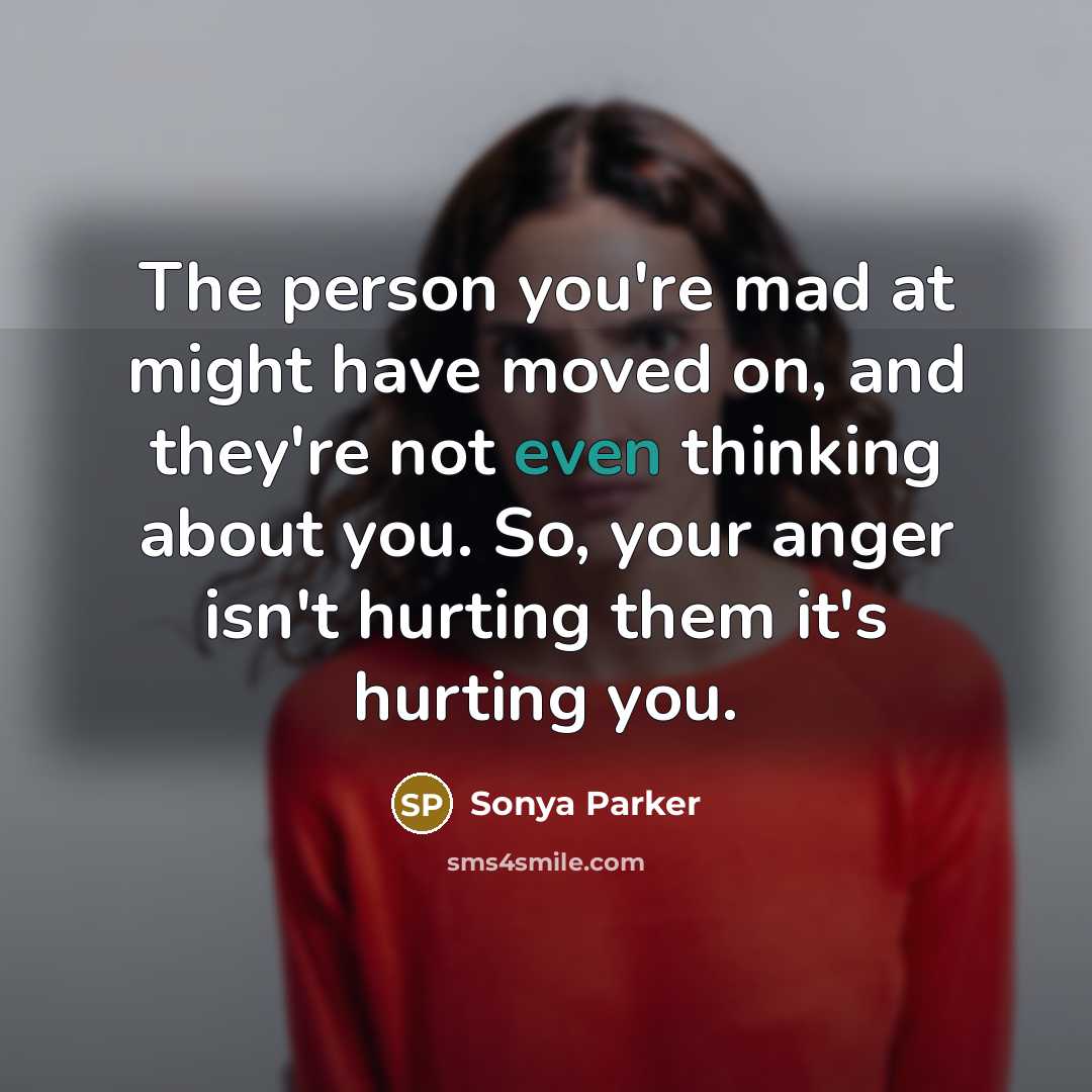 “The person you're mad at might have moved on, and…” quote by Sonya Parker