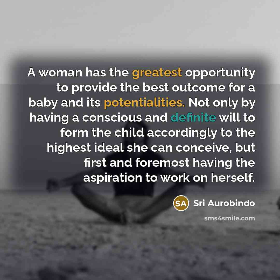 “A woman has the greatest opportunity to provide the best…” quote by Sri Aurobindo