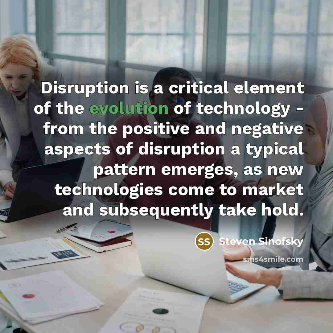 “Disruption is a critical element of the evolution of technology…” quote by Steven Sinofsky