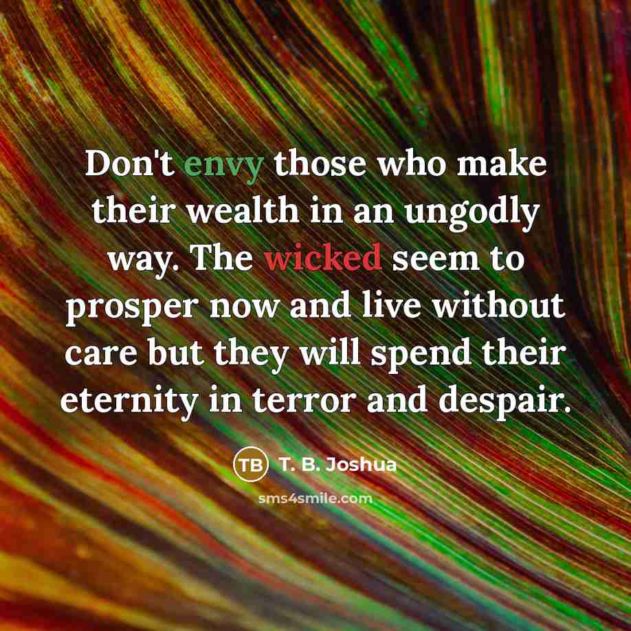 “Don't envy those who make their wealth in an ungodly…” quote by T. B. Joshua