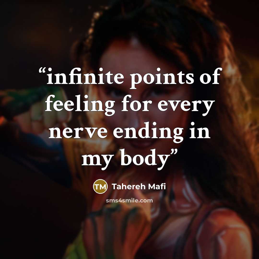 “infinite points of feeling for every nerve ending in my body” quote by Tahereh Mafi