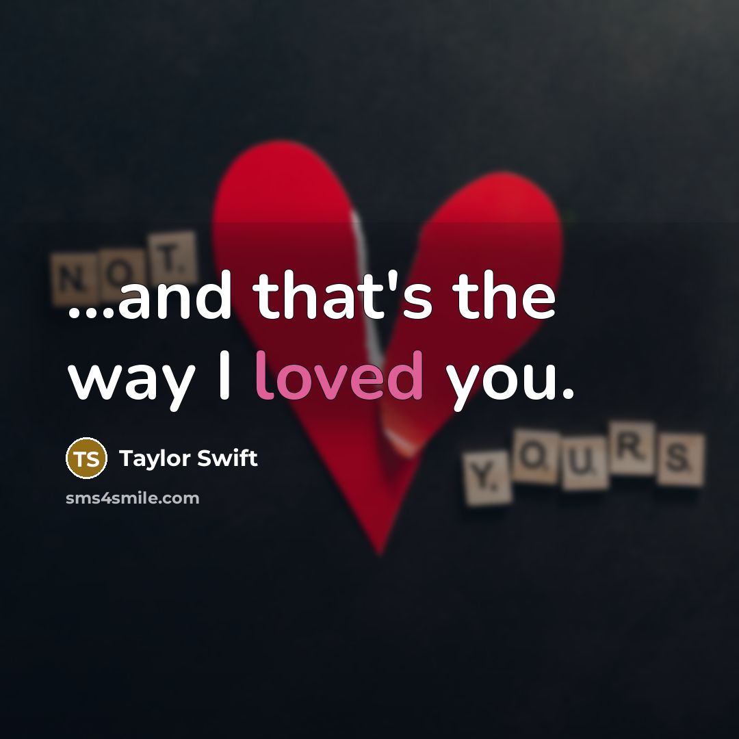 “...and that's the way I loved you.…” quote by Taylor Swift