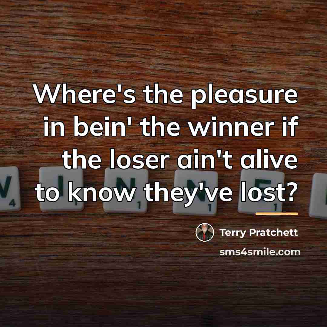 “Where's the pleasure in bein' the winner if the loser…” quote by Terry Pratchett
