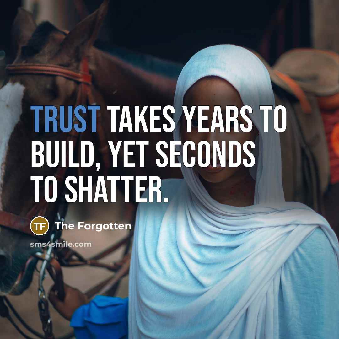 “Trust takes years to build, yet seconds to shatter.…” quote by The Forgotten