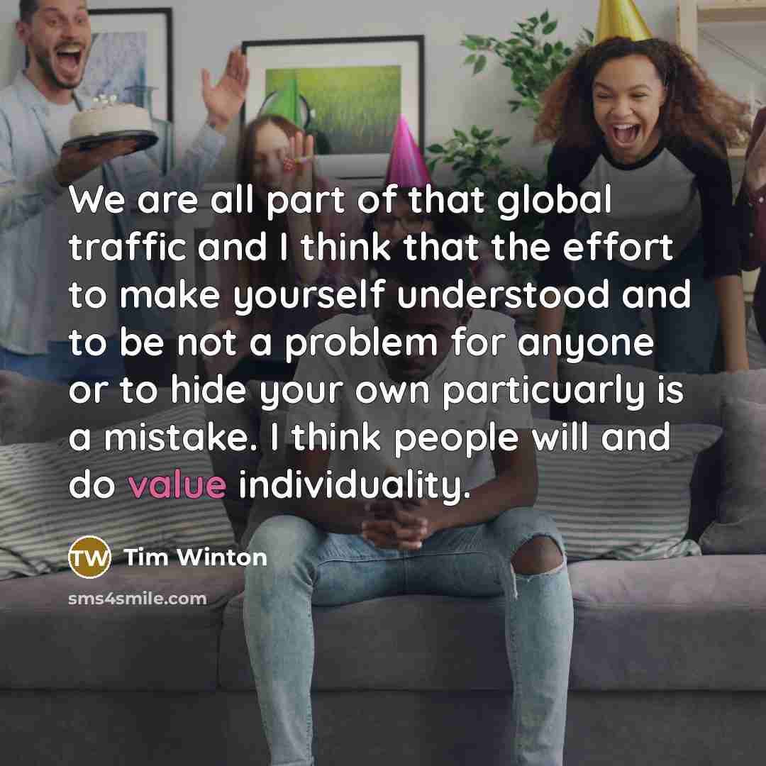 “We are all part of that global traffic and I…” quote by Tim Winton