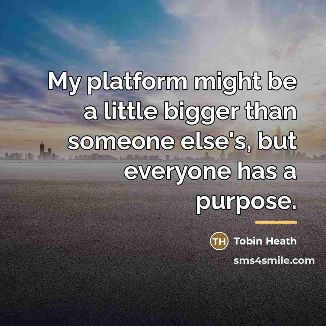 “My platform might be a little bigger than someone else's,…” quote by Tobin Heath