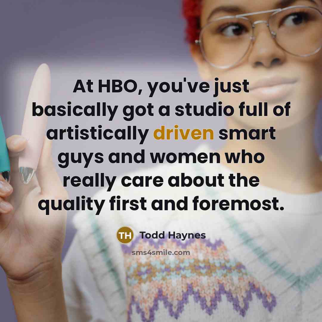 “At HBO, you've just basically got a studio full of…” quote by Todd Haynes