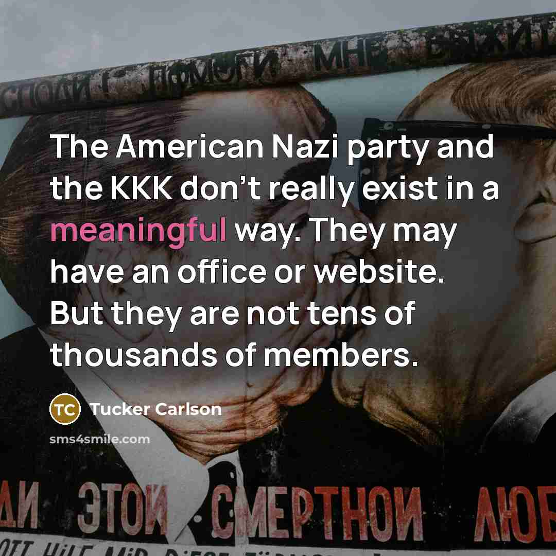 “The American Nazi party and the KKK don't really exist…” quote by Tucker Carlson