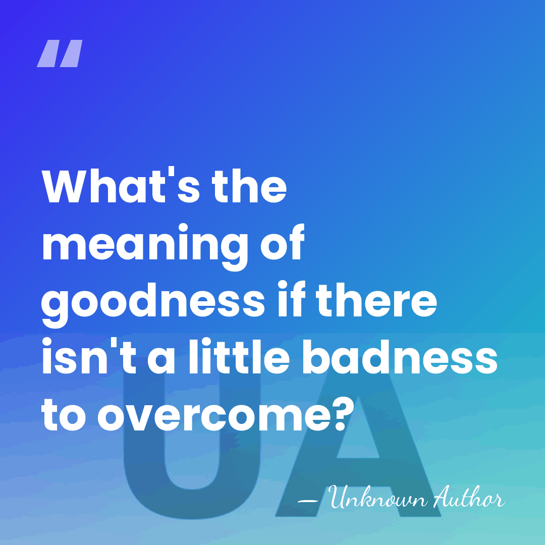 What's the meaning of goodness if there isn't a little badness to&hellip; - Anne Revere