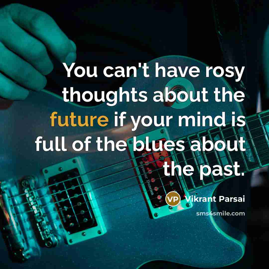 “You can't have rosy thoughts about the future if your…” quote by Vikrant Parsai