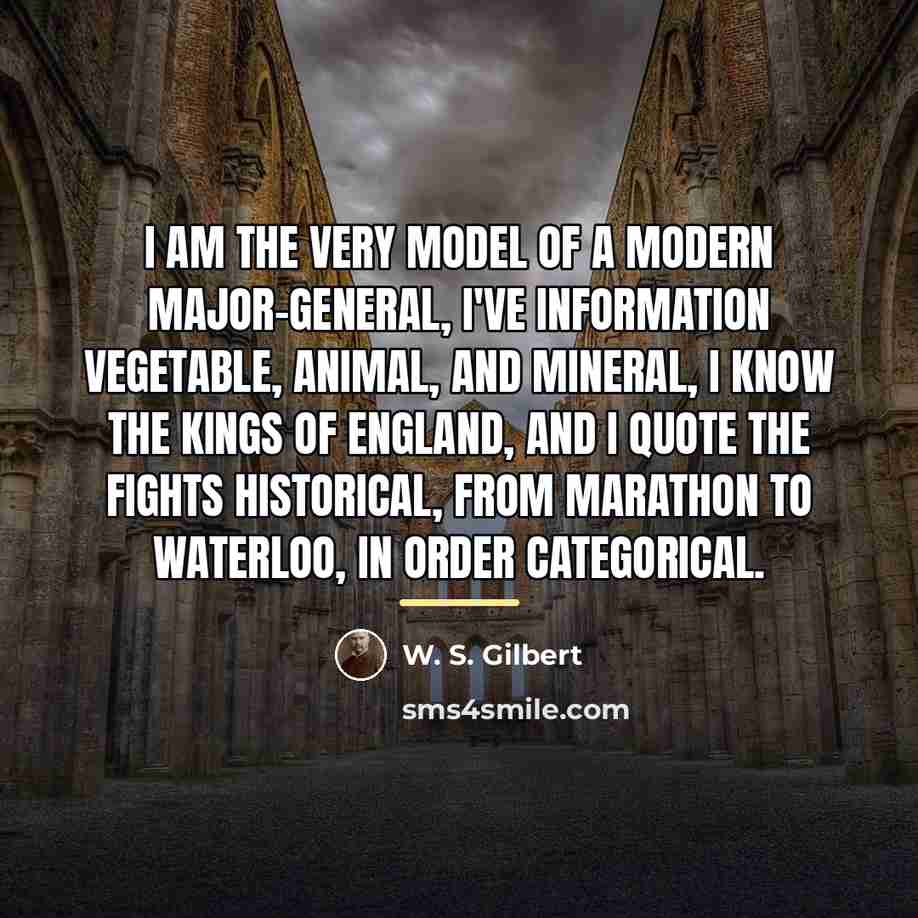 “I am the very model of a modern Major-General, I've…” quote by W. S. Gilbert