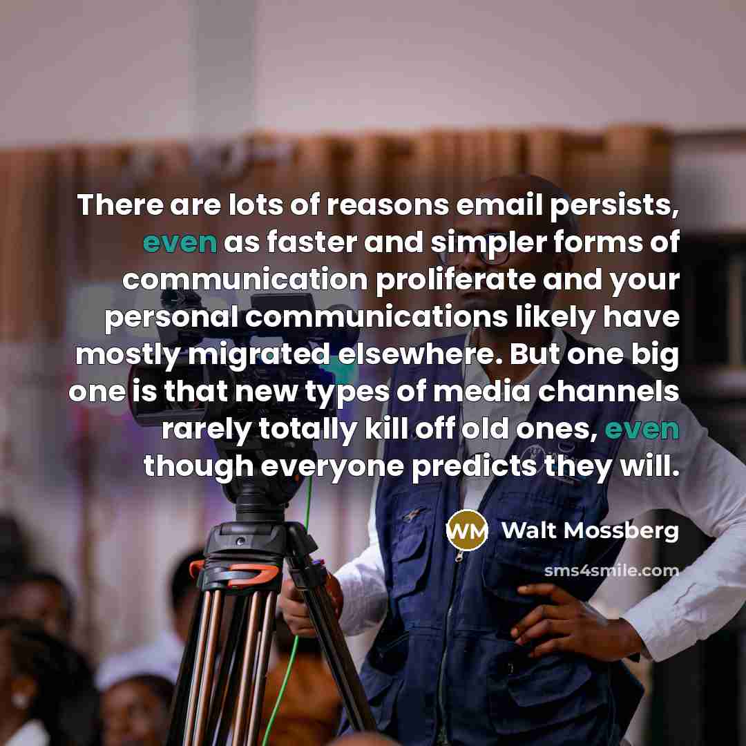 “There are lots of reasons email persists, even as faster…” quote by Walt Mossberg