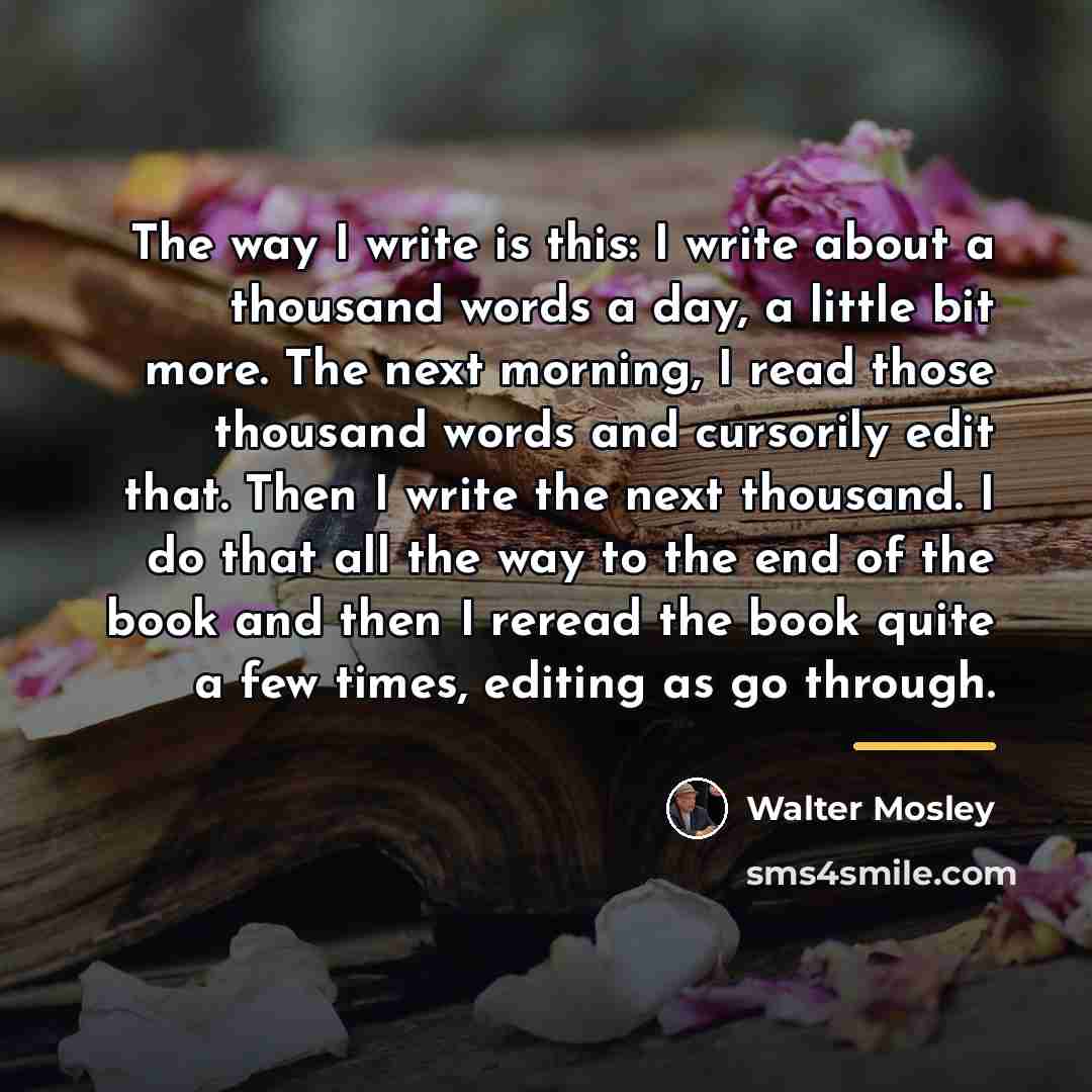 “The way I write is this: I write about a…” quote by Walter Mosley