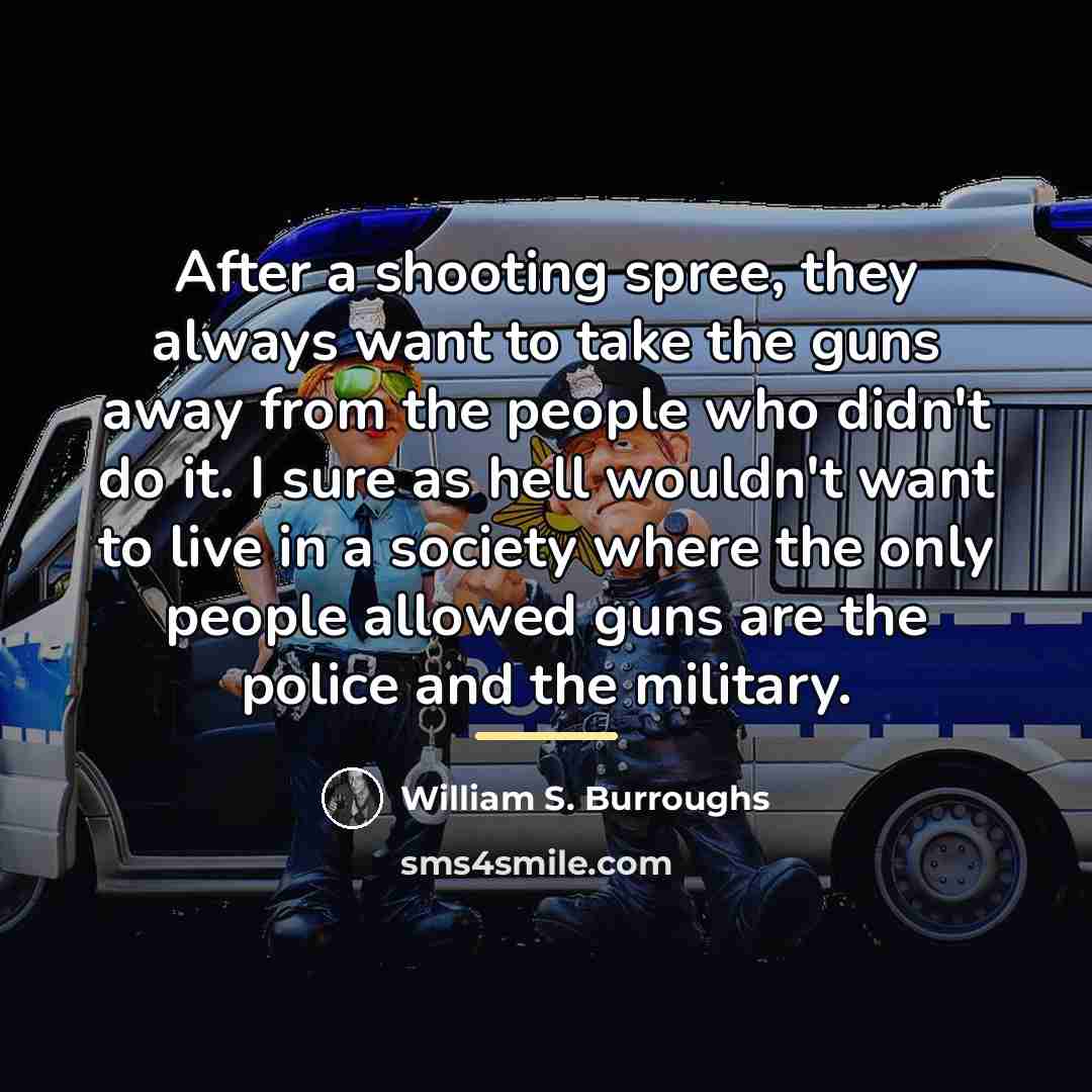 “After a shooting spree, they always want to take the…” quote by William S. Burroughs