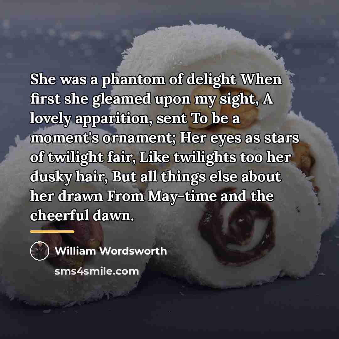 “She was a phantom of delight When first she gleamed…” quote by William Wordsworth