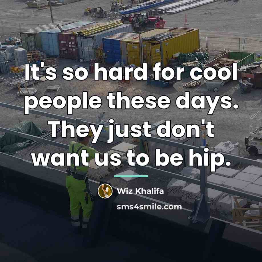 “It's so hard for cool people these days. They just…” quote by Wiz Khalifa