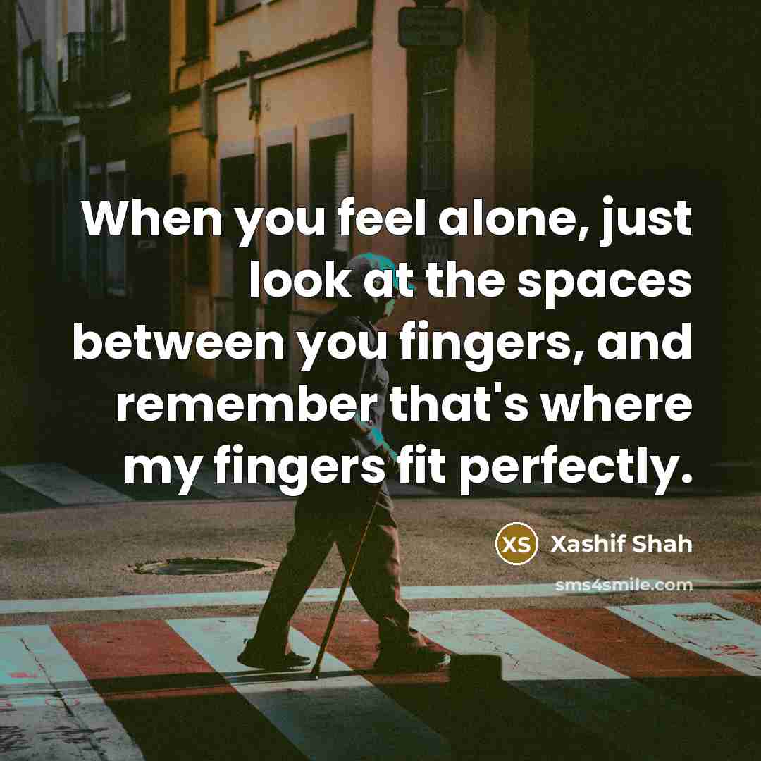 “When you feel alone, just look at the spaces between…” quote by Xashif Shah