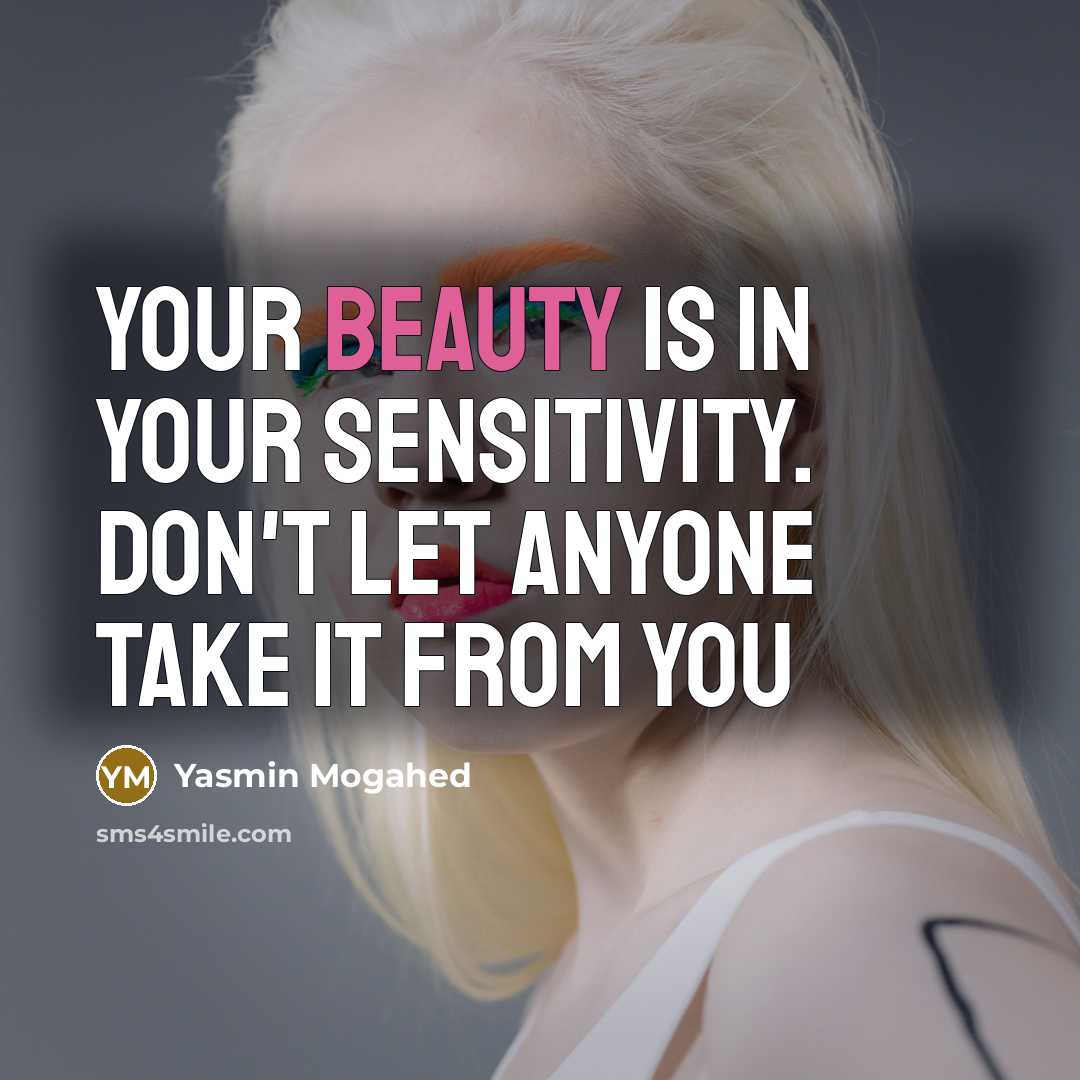 “Your beauty is in your sensitivity. Don't let anyone take…” quote by Yasmin Mogahed