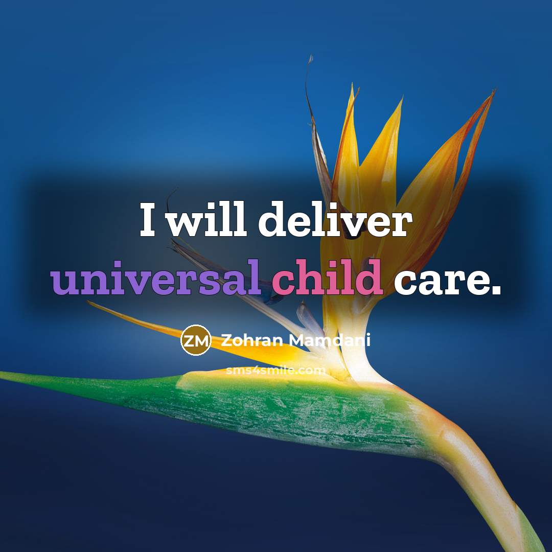 “I will deliver universal child care.…” quote by Zohran Mamdani
