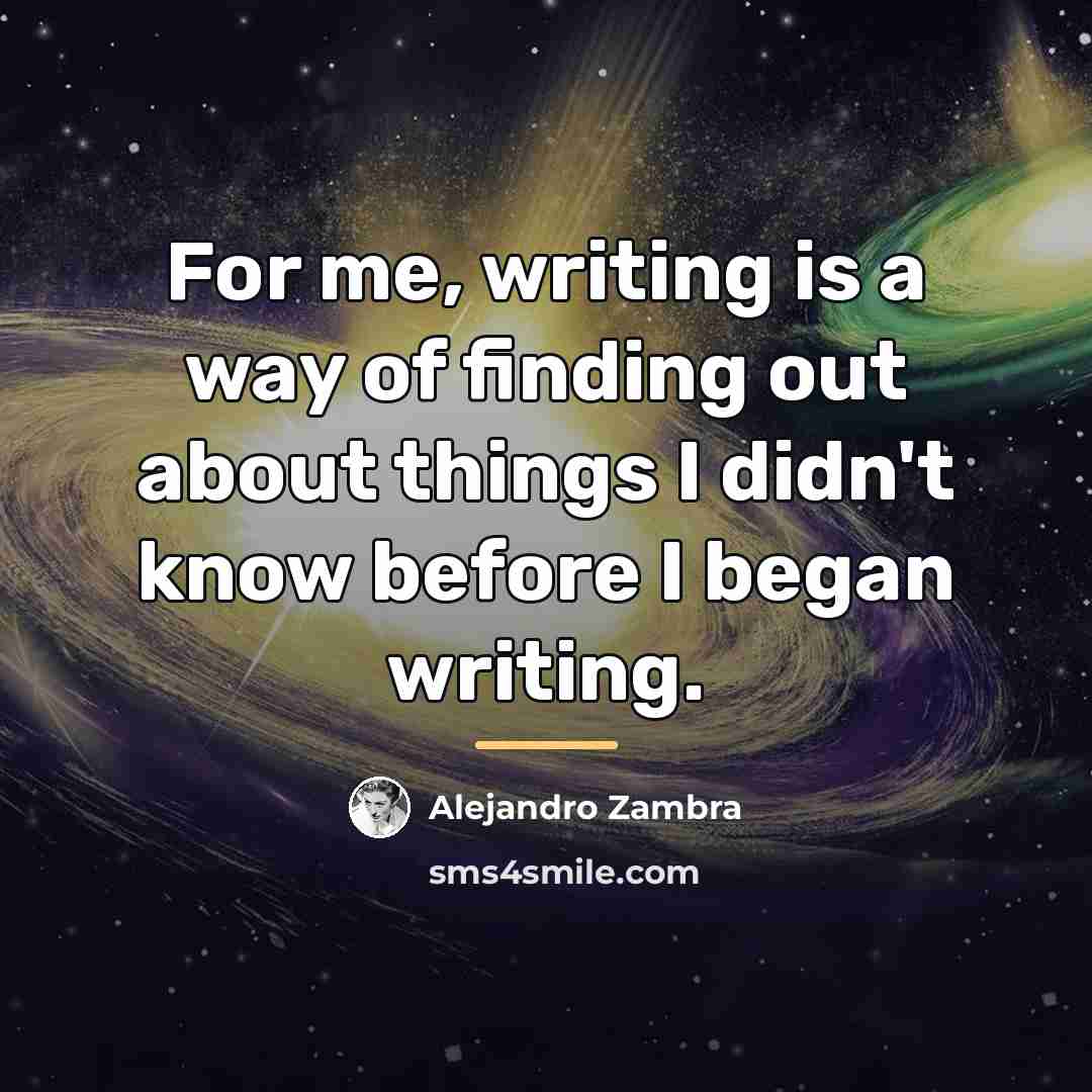 “For me, writing is a way of finding out about…” quote by Alejandro Zambra