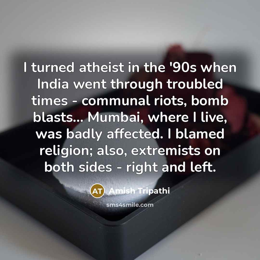 “I turned atheist in the '90s when India went through…” quote by Amish Tripathi