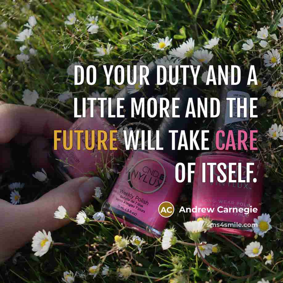 “Do your duty and a little more and the future…” quote by Andrew Carnegie