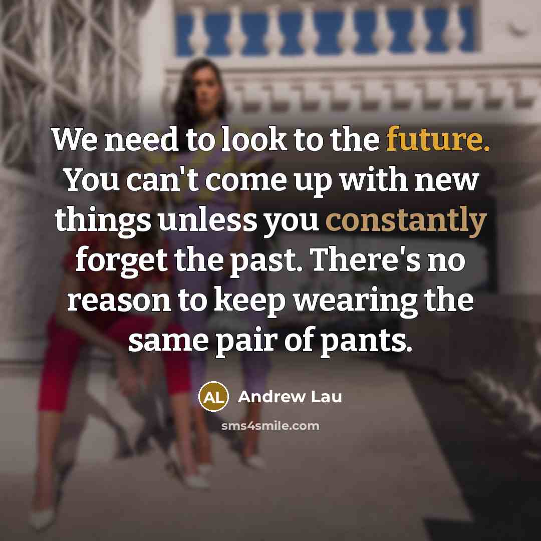 “We need to look to the future. You can't come…” quote by Andrew Lau