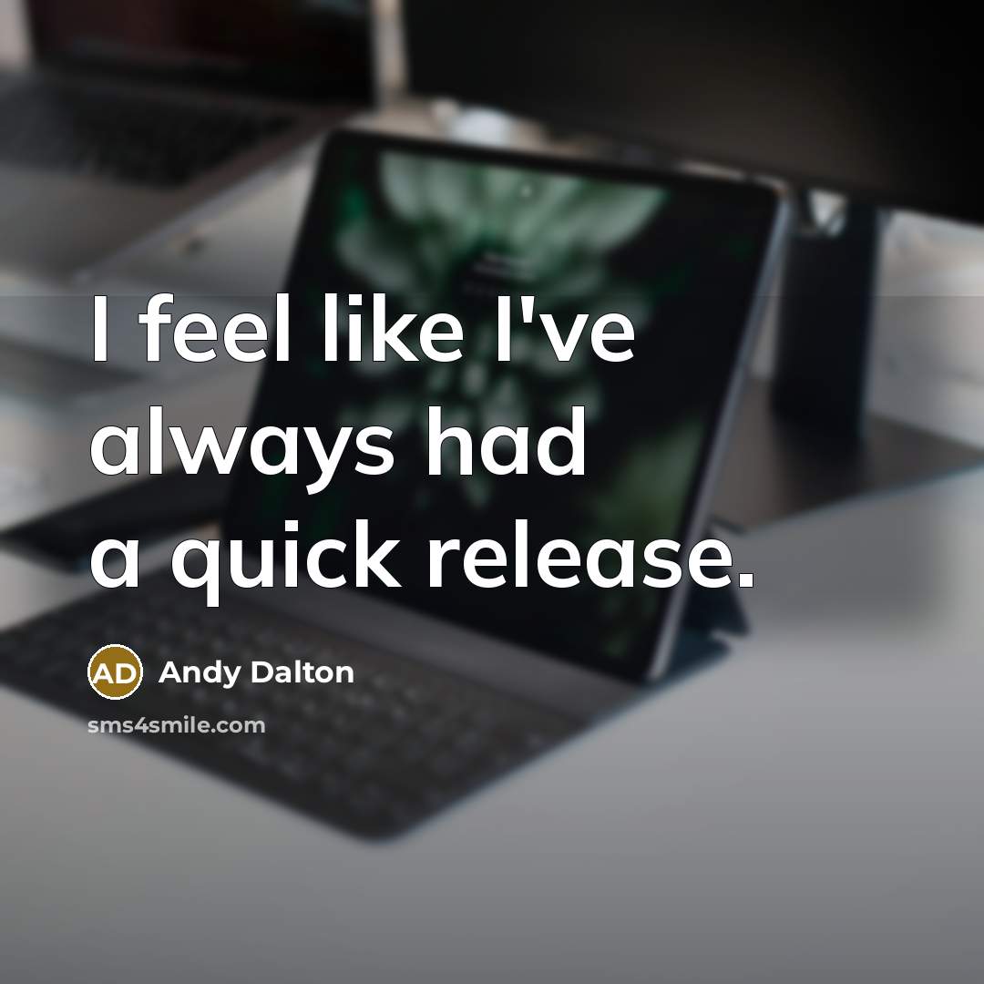 “I feel like I've always had a quick release.…” quote by Andy Dalton