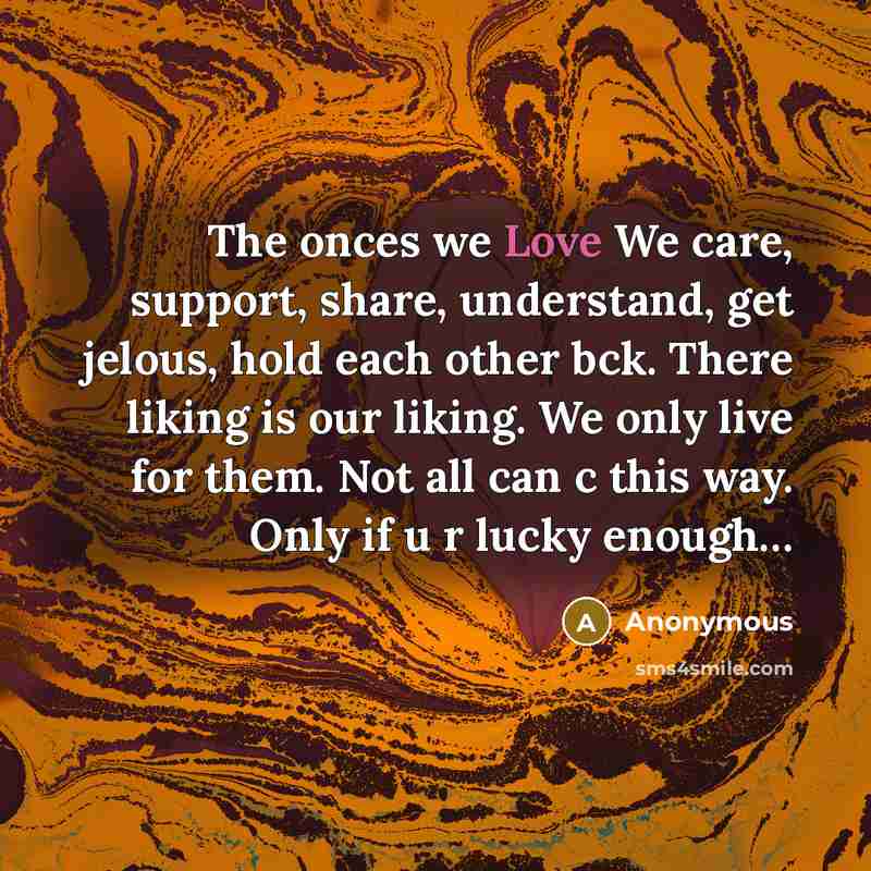 “The onces we Love We care, support, share, understand, get…” quote by Anonymous