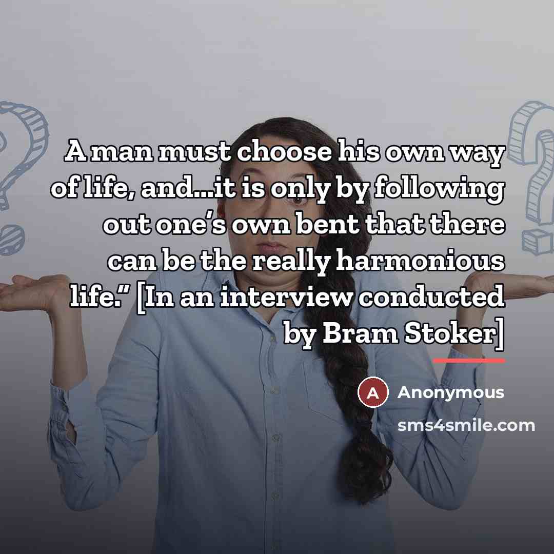 “A man must choose his own way of life, and…it…” quote by Anonymous