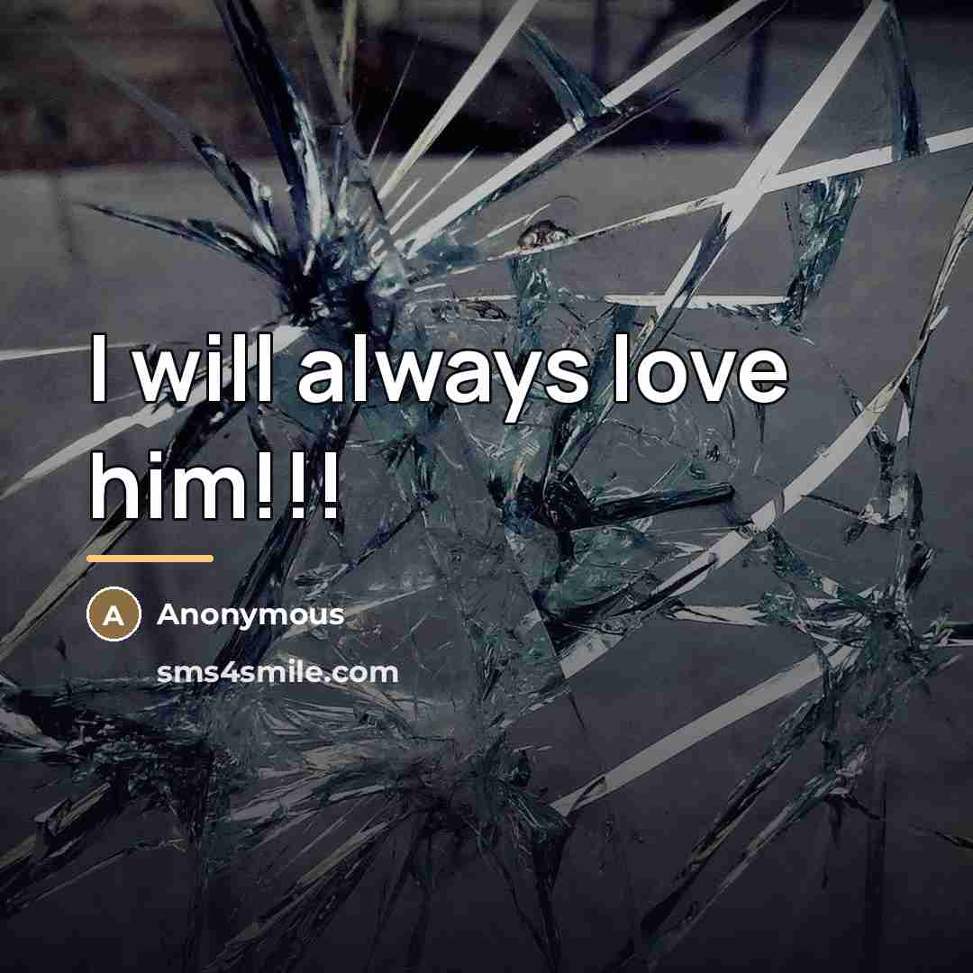 “I will always love him!!!…” quote by Anonymous