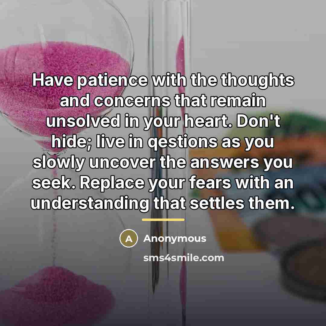 “Have patience with the thoughts and concerns that remain unsolved…” quote by Anonymous