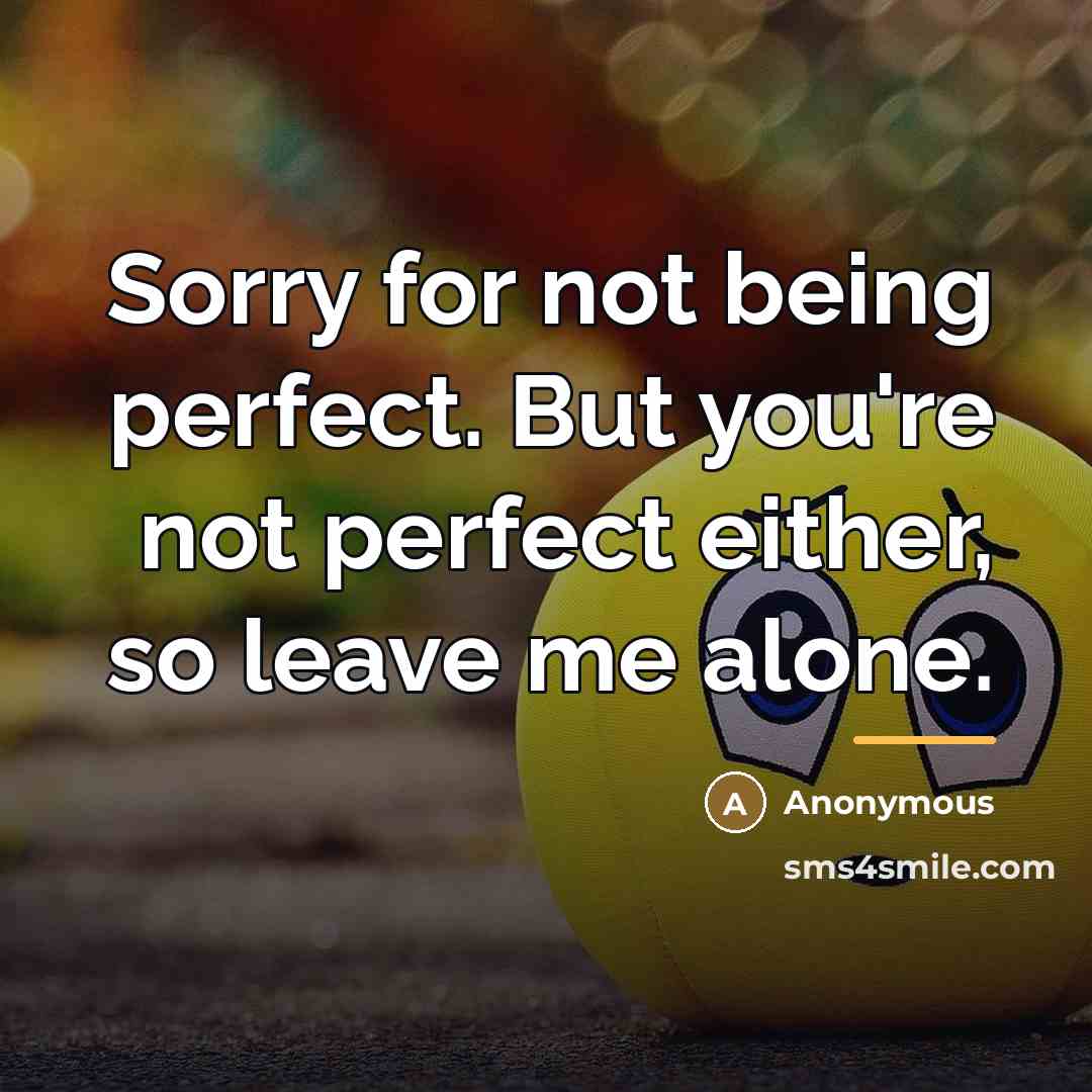 “Sorry for not being perfect. But you're not perfect either,…” quote by Anonymous