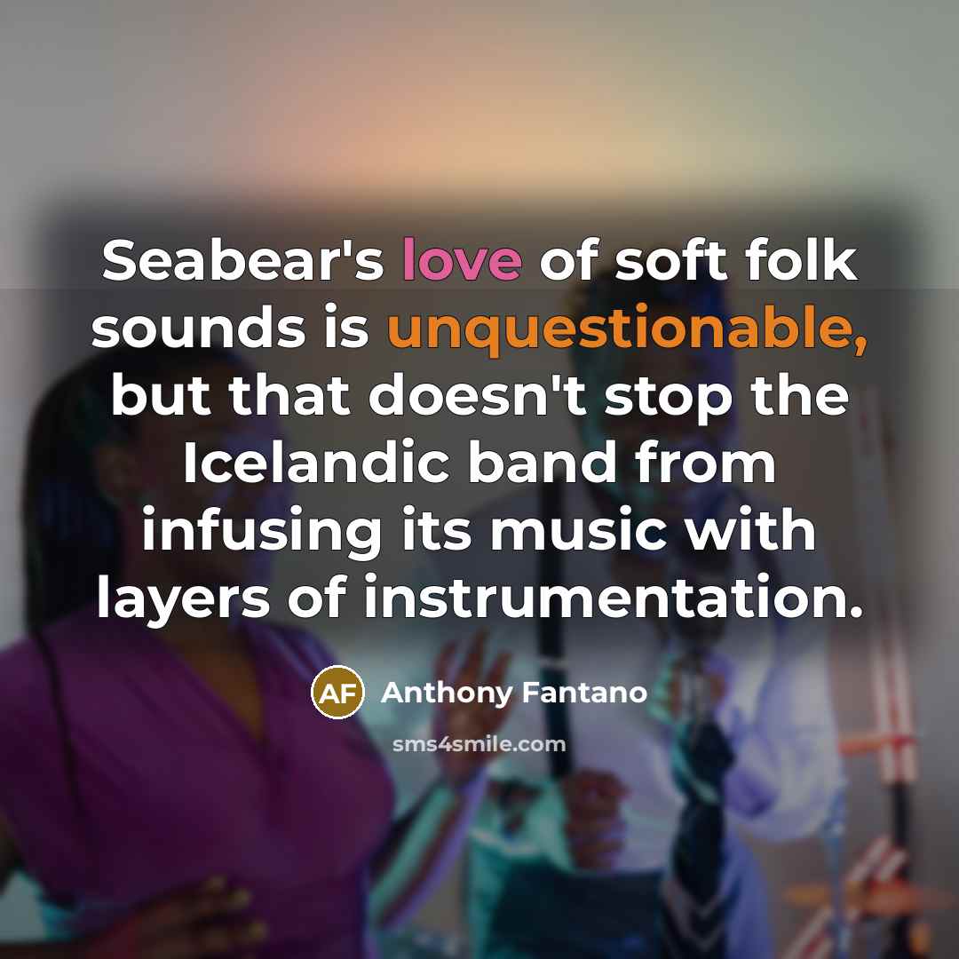 “Seabear's love of soft folk sounds is unquestionable, but that…” quote by Anthony Fantano