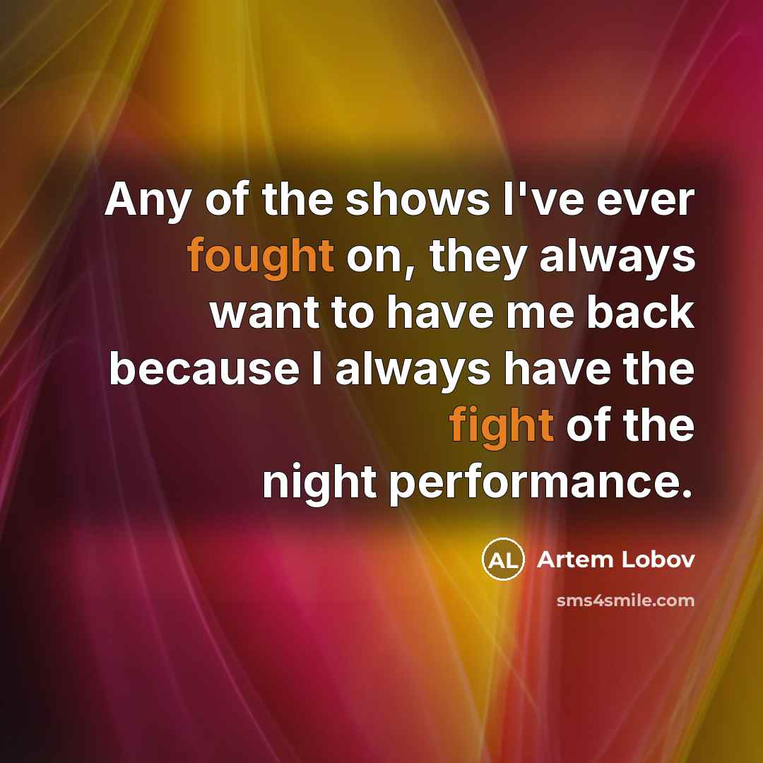 “Any of the shows I've ever fought on, they always…” quote by Artem Lobov