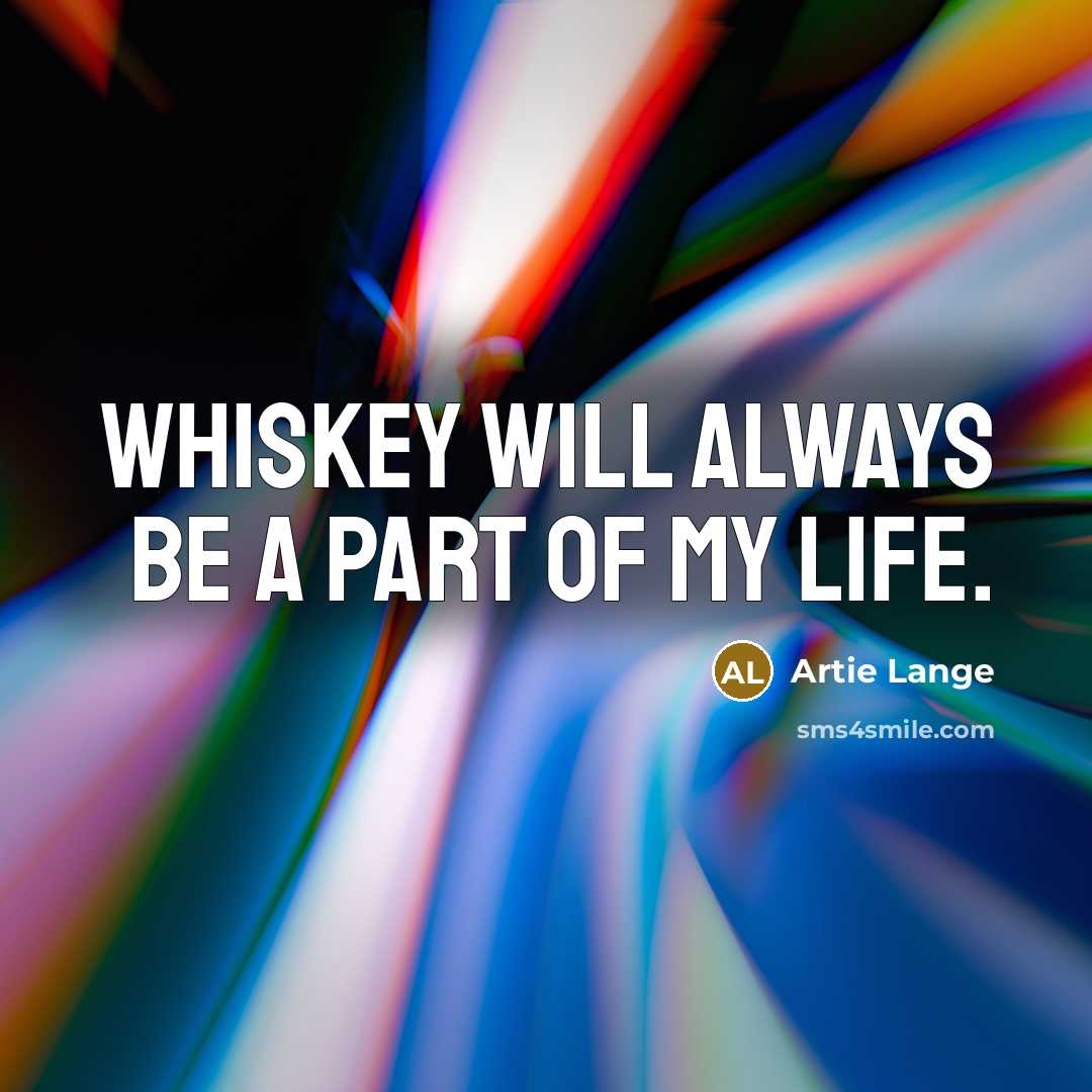 “Whiskey will always be a part of my life.…” quote by Artie Lange