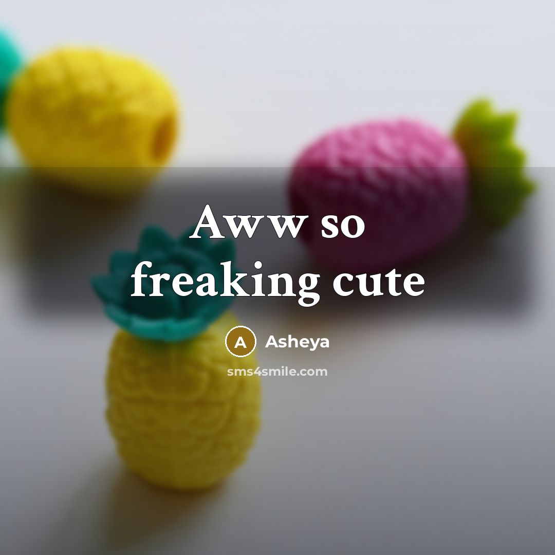 “Aww so freaking cute…” quote by Asheya