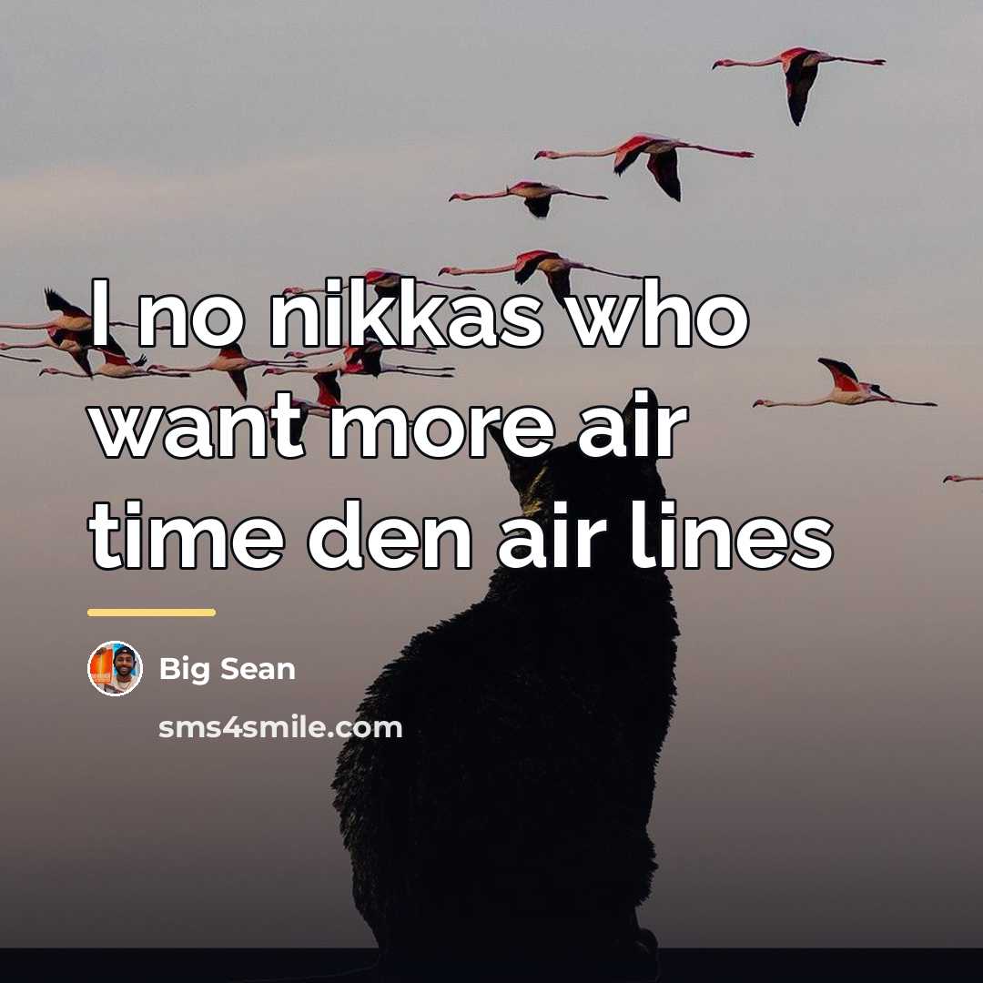 “I no nikkas who want more air time den air…” quote by Big Sean
