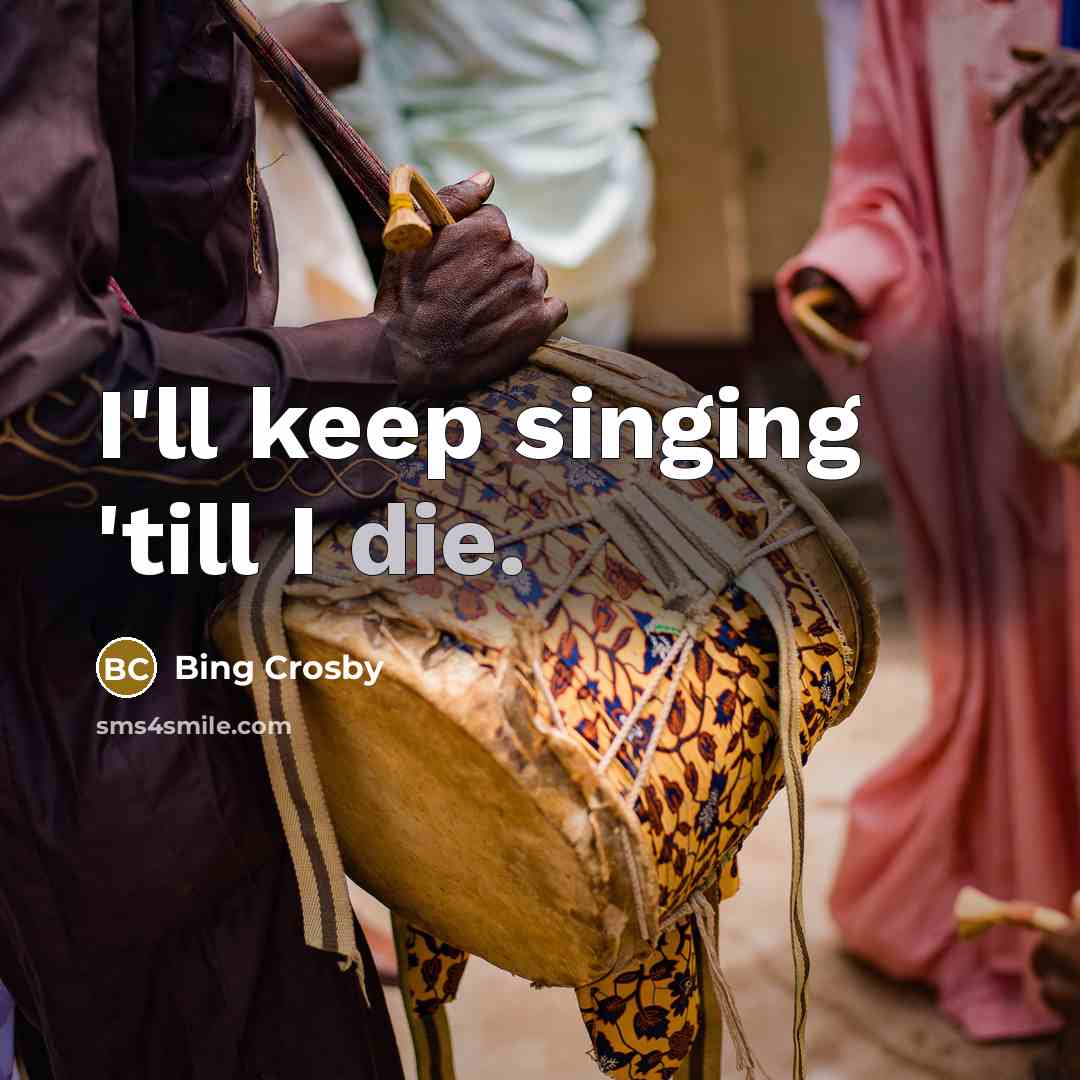“I'll keep singing 'till I die.…” quote by Bing Crosby