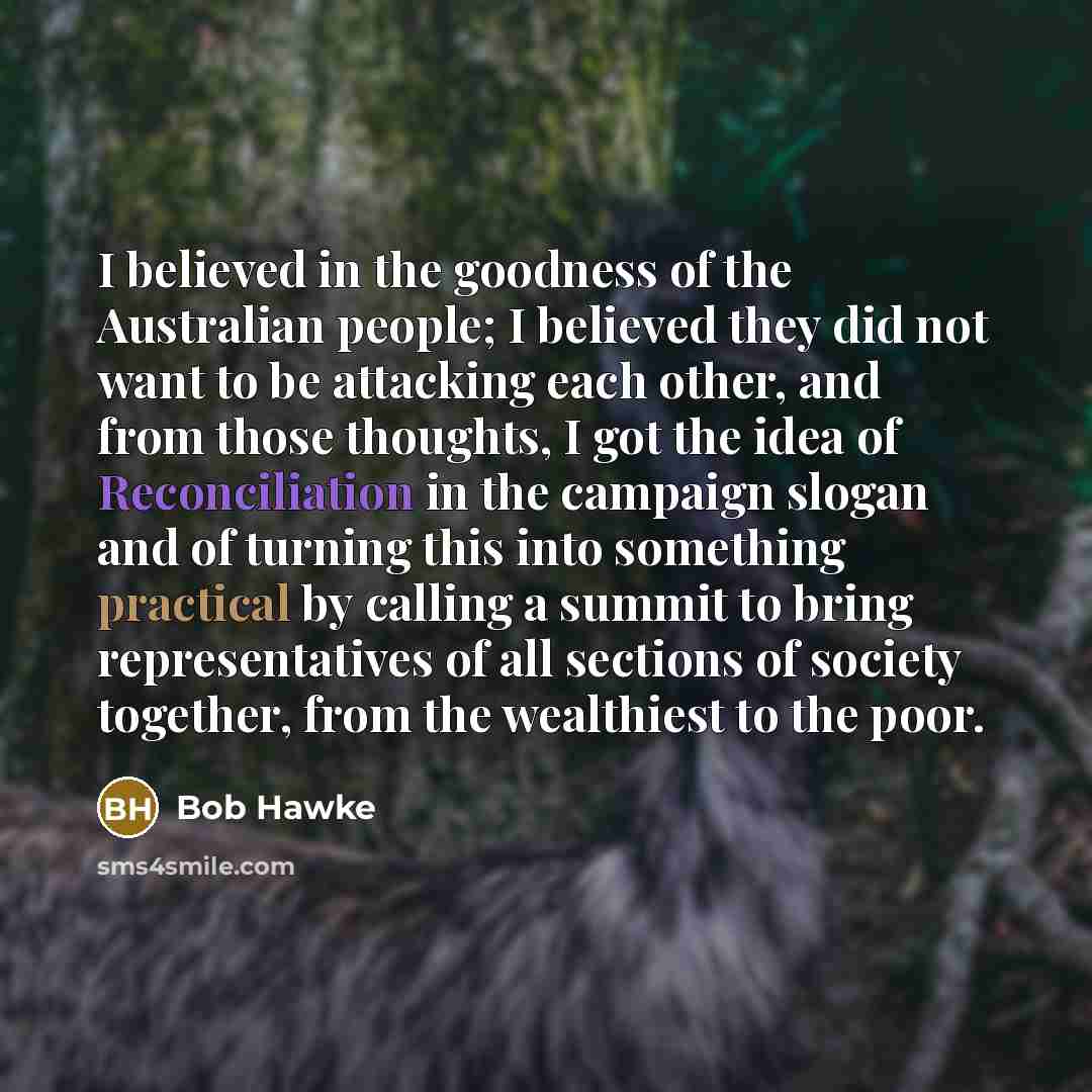 “I believed in the goodness of the Australian people; I…” quote by Bob Hawke