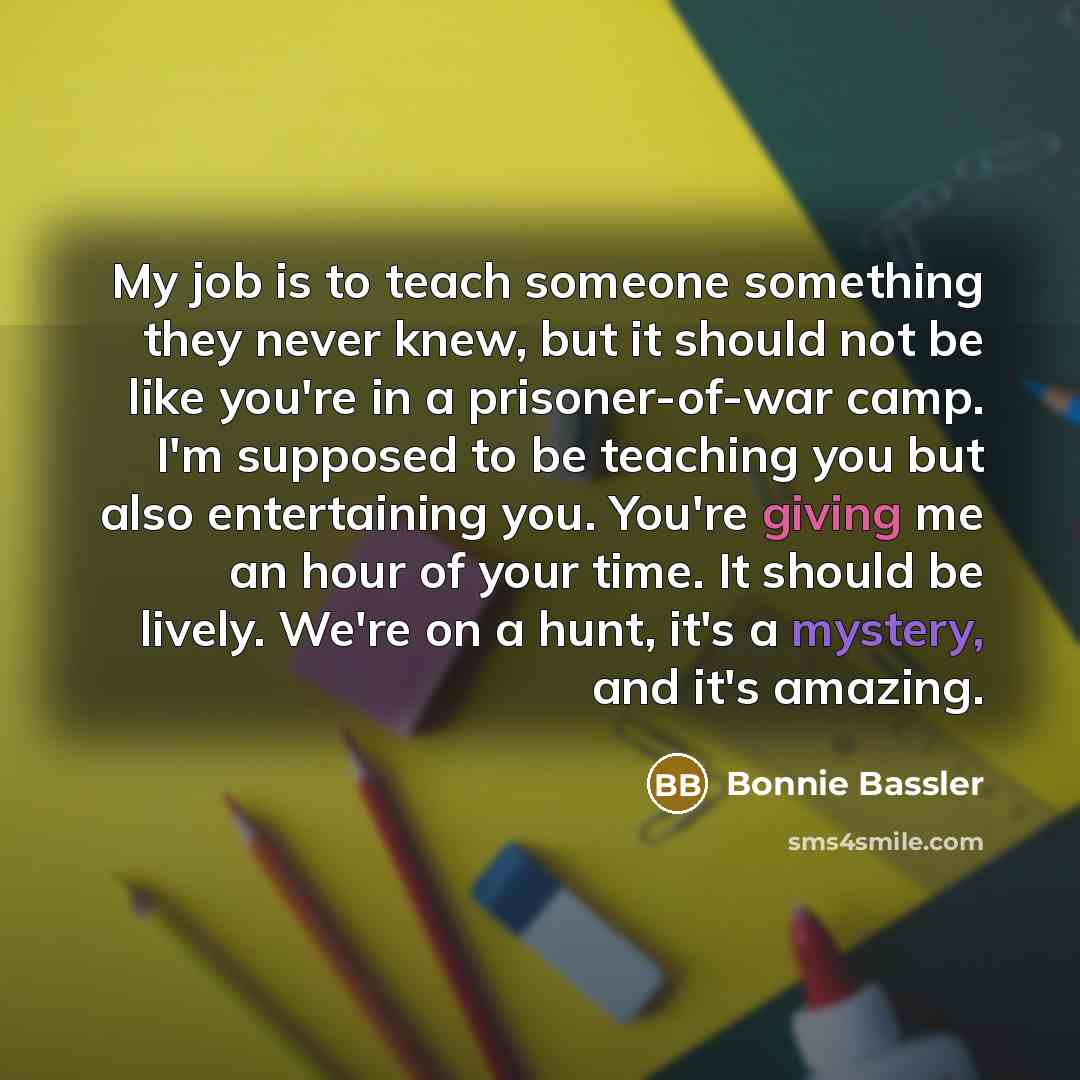 “My job is to teach someone something they never knew,…” quote by Bonnie Bassler